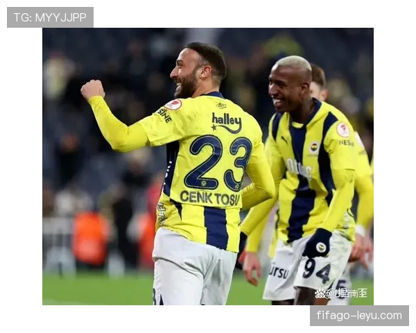 费内巴切连胜势头强劲，迅猛节奏彰显争冠实力